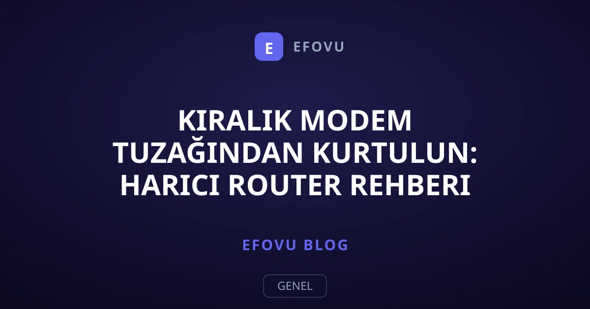 Kiralık Modem Tuzağından Kurtulun: Harici Router Rehberi